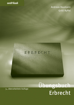 Übungsbuch Erbrecht von Baumann,  Andreas, Ryffel,  Gritli