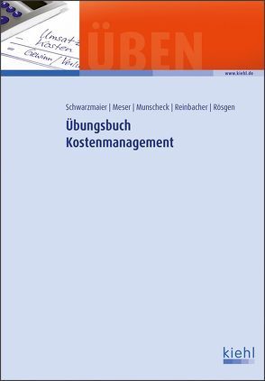 Übungsbuch Kostenmanagement von Meser,  Michael, Munscheck,  Karsten, Reinbacher,  Philipp, Rösgen,  Klaus, Schwarzmaier,  Ulrich