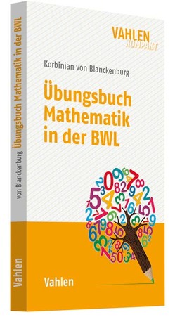 Übungsbuch Mathematik in der BWL von Blanckenburg,  Korbinian von