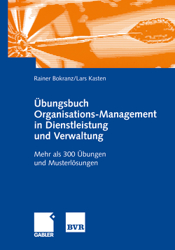 Übungsbuch Organisations-Management in Dienstleistung und Verwaltung von Bokranz,  Rainer, Kasten,  Lars