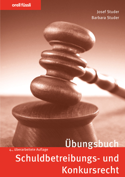 Orell Füssli Übungsbücher / Übungsbuch Schuldbetreibungs- und Konkursrecht von Studer,  Barbara, Studer,  Josef