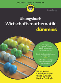 Übungsbuch Wirtschaftsmathematik für Dummies von Friedrich,  Marina, Gwinner,  Olivia, Jensen,  Sören, Mayer,  Christoph