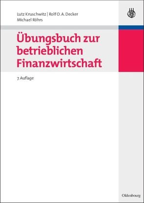 Übungsbuch zur betrieblichen Finanzwirtschaft von Decker,  Rolf O.A., Kruschwitz,  Lutz, Röhrs,  Michael