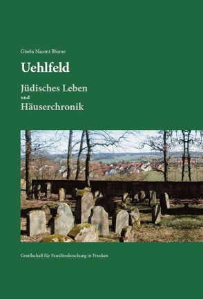 Uehlfeld – Jüdisches Leben und Häuserchronik von Blume,  Gisela Naomi