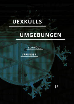 Uexkülls Umgebungen von Schnödl,  Gottfried, Sprenger,  Florian