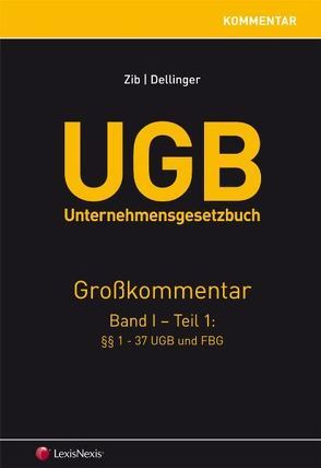 UGB Unternehmensgesetzbuch Kommentar – Band 1/Teil 1 von Dellinger,  Markus, Zib,  Christian