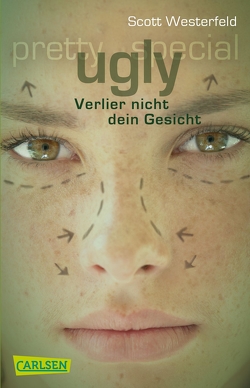 Ugly – Pretty – Special 1: Ugly – Verlier nicht dein Gesicht von Haefs,  Gabriele, Westerfeld,  Scott