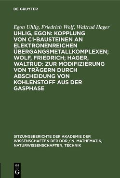 Uhlig, Egon: Kopplung von C1-Bausteinen an elektronenreichen Übergangsmetallkomplexen; Wolf, Friedrich; Hager, Waltrud: Zur Modifizierung von Trägern durch Abscheidung von Kohlenstoff aus der Gasphase von Hager,  Waltrud, Uhlig,  Egon, Wolf,  Friedrich