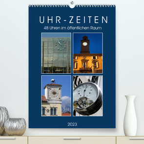 Uhr-Zeiten (Premium, hochwertiger DIN A2 Wandkalender 2023, Kunstdruck in Hochglanz) von J. Richtsteig,  Walter