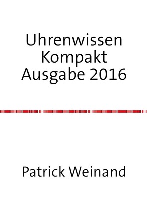 Uhrenwissen Kompakt Ausgabe 2016 von Weinand-Diez,  Patrick