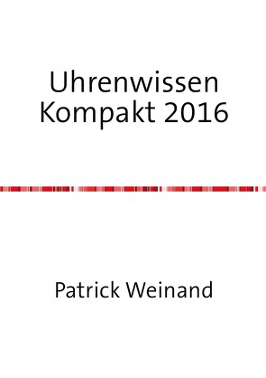 Uhrenwissen Kompakt Neue Ausgabe 2016 von Weinand,  Sonja, Weinand-Diez,  Patrick