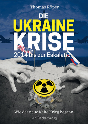 Die Ukraine Krise 2014 bis zur Eskalation von Röper,  Thomas