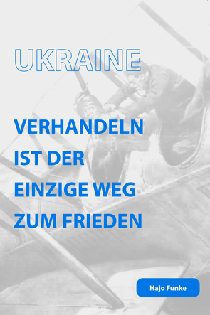 Ukraine. Verhandeln ist der einzige Weg zum Frieden von Funke,  Hajo