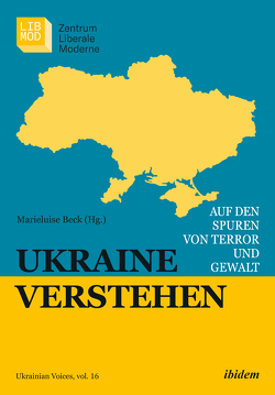 Ukraine verstehen von Applebaum,  Anne, Beck,  Marieluise, Behrends,  Jan Claas, Brumme,  Christoph, Christ,  Sebastian, Gobert,  Sebastien, Grinchenko,  Gelinada, Grytsenko,  Oksana, Harms,  Rebekka, Hlibovytsky,  Yevhen, Jilge,  Wilfried, Klein,  Eduard, Klimeniouk,  Nikolai, Kuleba,  Dmytro, Mishchenko,  Kateryna, Plokhii,  Serhii, Savchuk,  Viktoria, Scherbakowa,  Irina, Simon,  Gerhard, Snyder,  Timothy, Trasca,  Ottmar, Twickel,  Nikolaus von, Umland,  Andreas, Wendland,  Anna Veronika, Wolschner,  Klaus, Yermolenko,  Volodymyr