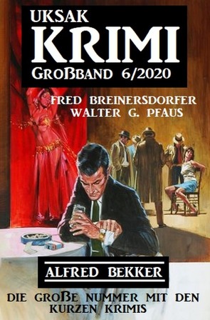 Uksak Krimi Großband 6/2020 – Die große Nummer mit den kurzen Krimis von Bekker,  Alfred, Breinersdorfer,  Fred, Pfaus,  Walter G.