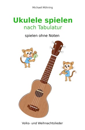 Ukulele spielen nach Tabulatur von Möhring,  Michael