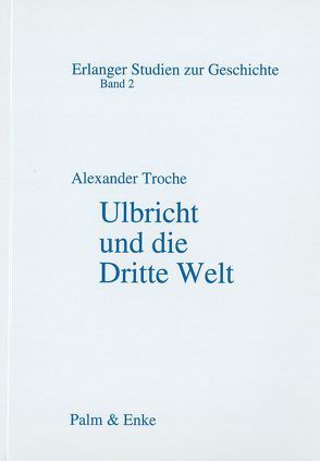 Ulbricht und die Dritte Welt von Troche,  Alexander