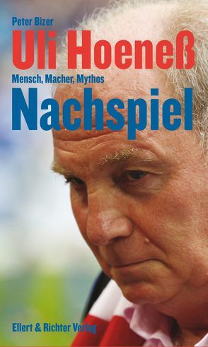 Uli Hoeneß. Nachspiel. von Bizer,  Peter