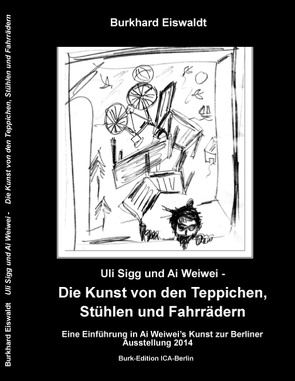 Uli Sigg und Ai Weiwei – Die Kunst von den Teppichen, Stühlen und Fahrrädern von Eiswaldt,  Burkhard