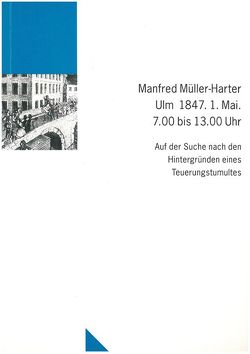 Ulm 1847. 1. Mai. 7.00 bis 13.00 Uhr von Müller-Harter,  Manfred