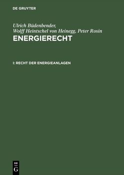 Ulrich Büdenbender; Wolff Heintschel von Heinegg; Peter Rosin: Energierecht / Recht der Energieanlagen von Büdenbender,  Ulrich, Heintschel von Heinegg,  Wolff, Rosin,  Peter