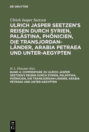 Ulrich Jasper Seetzen: Ulrich Jasper Seetzen’s Reisen durch Syrien,… / Commentare zu Ulrich Jasper Seetzen’s Reisen durch Syrien, Palästina, Phönicien, die Transjordan-Länder, Arabia Petraea und Unter-Aegypten von Fleischer,  H. L.