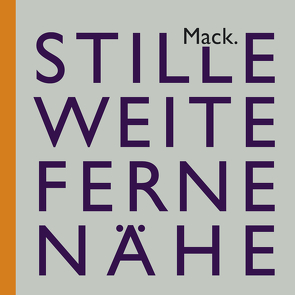 Ulrich Mack. Stille – Weite – Ferne – Nähe von Billeter,  Erika, Koetzle,  Hans-Michael, Mack,  Ulrich