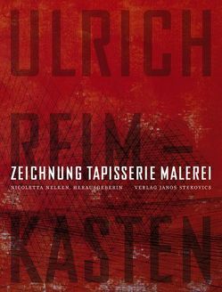 Ulrich Reimkasten – Zeichnung Tapisserie Malerei von Fluegge,  Matthias, Gessner,  André, Haeder,  Alexander, Hagendorn,  Susanne, Hentze,  Reinhard, Kuhnert,  Bernd, Mundt,  Susanne, Nelken,  Nicoletta, Reimkasten,  Ulrich, Richter,  Thomas, Schünke,  Miriam, Sehrt,  Hans G, Staudt,  Thomas