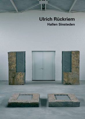 Ulrich Rückriem. Hallen Sinsteden von Patt,  Dieter, Rückriem,  Ulrich, Wechsler,  Max