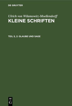 Ulrich von Wilamowitz-Moellendorff: Kleine Schriften / Glaube und Sage von Malten,  Ludolf