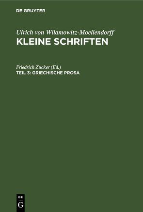 Ulrich von Wilamowitz-Moellendorff: Kleine Schriften / Griechische Prosa von Zucker,  Friedrich