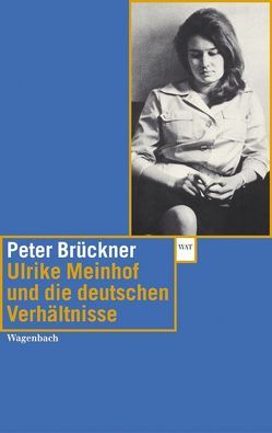 Ulrike Meinhof und die deutschen Verhältnisse von Brückner,  Peter, Meinhof,  Ulrike, Preuss,  Ulrich K, Wagenbach,  Klaus