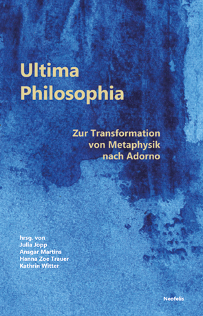 Ultima Philosophia von Disegni,  Manuel, Fink,  Lea, Hayner,  Jakob, Jopp,  Julia, Kellermann,  Arne, Lamp,  Christian, Lang,  Felix, Martins,  Ansgar, Schweppenhäuser,  Gerhard, Seidemann,  Till, Trauer,  Hanna Zoe, Wellmann,  Leonie, Witter,  Kathrin, Zeller,  Haziran