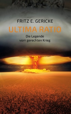 Ultima Ratio von Gericke,  Fritz E.