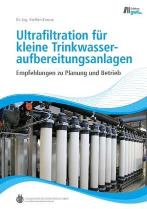 Ultrafiltration für kleine Trinkwasseraufbereitungsanlagen von Krause,  Steffen