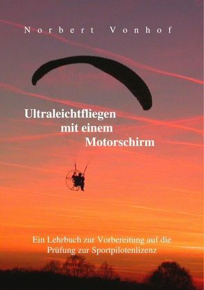 Ultraleichtfliegen mit einem Motorschirm von Vonhof,  Norbert