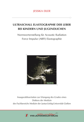 Ultraschall Elastographie der Leber bei Kindern und Jugendlichen – von Eiler,  Jessika