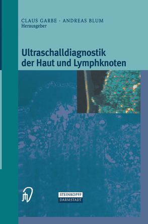 Ultraschalldiagnostik der Haut und Lymphknoten von Blum,  Andreas, Garbe,  Klaus