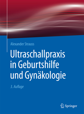 Ultraschallpraxis in Geburtshilfe und Gynäkologie von Mueller,  Thomas, Müller-Egloff,  Susanne, Strauss,  Alexander