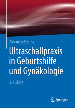 Ultraschallpraxis in Geburtshilfe und Gynäkologie von Mueller,  Thomas, Müller-Egloff,  Susanne, Strauss,  Alexander