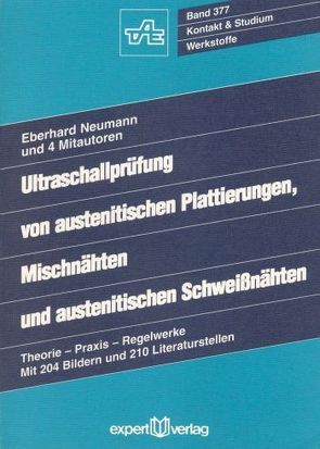 Ultraschallprüfung von austenitischen Plattierungen, Mischnähten und austenitischen Schweißnähten von Neumann,  Eberhard