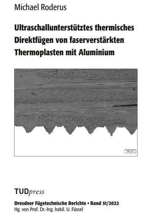 Ultraschallunterstütztes thermisches Direktfügen von faserverstärkten Thermoplasten mit Aluminium von Roderus,  Michael