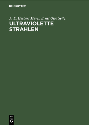 Ultraviolette Strahlen von Meyer,  A. E. Herbert, Seitz,  Ernst Otto