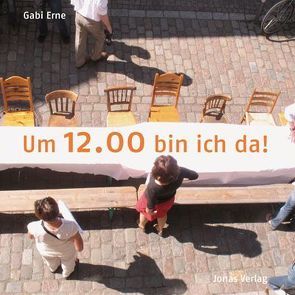 Um 12.00 bin ich da! von Erne,  Gabi