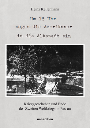 Um 13 Uhr zogen die Amerikaner in die Altstadt ein von Kellermann,  Heinz