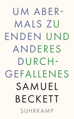 Um abermals zu enden und anderes Durchgefallenes von Beckett,  Samuel, Tophoven,  Elmar