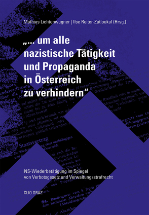 „…um alle nazistische Tätigkeit und Propaganda in Österreich zu verhindern“ von Adensamer,  Angelika, Bailer,  Brigitte, Birklbauer,  Alois, Lichtenwagner, Lichtenwagner,  Mathias, Merli,  Franz, Reiter-Zatloukal,  Ilse, Salimi,  Farsam, Wagrandl,  Ulrich, Wiederin,  Ewald