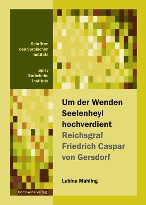 Um der Wenden Seelenheyl hochverdient – Reichsgraf Friedrich Casper von Gersdorf von Mahling,  Lubina