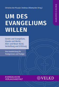 Um des Evangeliums willen von Axt-Piscalar,  Christine, Im Auftrag der Vereinigten Evangelisch-Lutherischen Kirche Deutschlands (VELKD), Ohlemacher,  Andreas