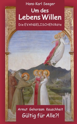 Um des Lebens Willen – Die Evangelischen Räte von Seeger,  Hans-Karl